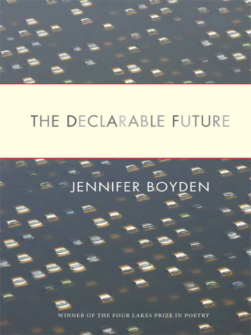 Title details for The Declarable Future by Jennifer Boyden - Available